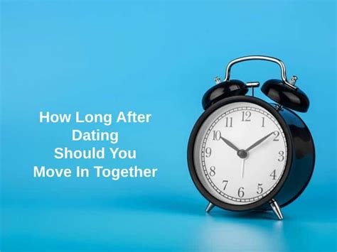 how long after dating someone should you move in together